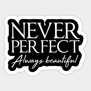 Never perfect always beautiful Sticker